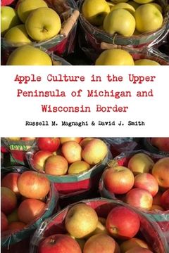 portada Apple Culture in the Upper Peninsula of Michigan and Wisconsin Border (en Inglés)