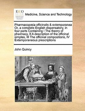 portada pharmacop ia officinalis & extemporanea or, a complete english dispensatory, in four parts containing i the theory of pharmacy, ii a description of th (en Inglés)
