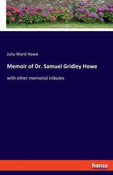 portada Memoir of Dr. Samuel Gridley Howe: with other memorial tributes (en Inglés)