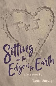 portada Sitting on the Edge of the Earth: A Love Story (en Inglés)