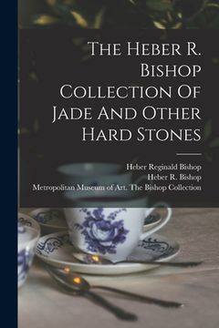 portada The Heber R. Bishop Collection Of Jade And Other Hard Stones (in English)