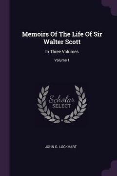 portada Memoirs Of The Life Of Sir Walter Scott: In Three Volumes; Volume 1