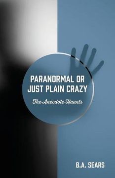 portada Paranormal or Just Plain Crazy: The Anecdote Haunts