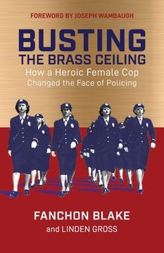 portada Busting the Brass Ceiling: How a Heroic Female cop Changed the Face of Policing (en Inglés)