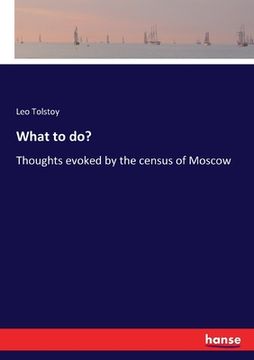 portada What to do?: Thoughts evoked by the census of Moscow (in English)