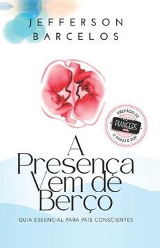 portada A Presença Vem de Berço: Guia essencial para pais conscientes (en Portugués)