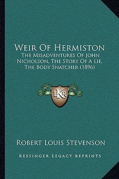 portada weir of hermiston: the misadventures of john nicholson, the story of a lie, the body snatcher (1896)
