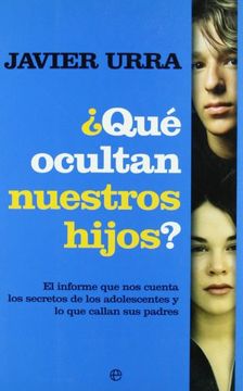 portada Qué ocultan nuestros hijos? : el informe que nos cuenta los secretos de los adolescentes y lo que c (in Spanish)