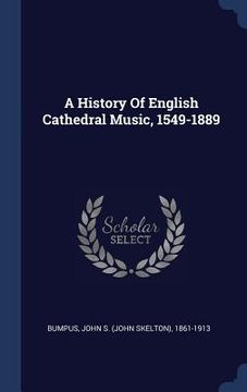 portada A History Of English Cathedral Music, 1549-1889