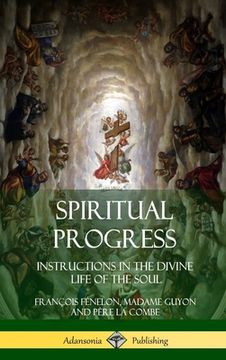 portada Spiritual Progress: Instructions in the Divine Life of the Soul, A Collection of Five Essays by Three Great Religious Thinkers (Hardcover) (en Inglés)