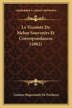 portada Le Vicomte De Melun Souvenirs Et Correspondances (1882) (en Francés)