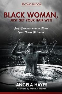 portada Black Woman, Just Get Your Hair Wet!: Self-Empowerment to Reach Your Divine Potential (en Inglés)