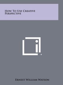 portada how to use creative perspective (en Inglés)