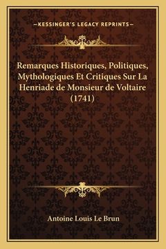 portada Remarques Historiques, Politiques, Mythologiques Et Critiques Sur La Henriade de Monsieur de Voltaire (1741) (en Francés)