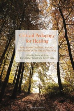 portada Critical Pedagogy for Healing: Paths Beyond Wellness, Toward a Soul Revival of Teaching and Learning