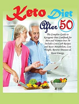 portada Keto Diet After 50 the Complete Guide to Ketogenic Diet Cookbook for men and Women Over 50 Includes Lowcarb Recipes and Reset Metabolism, Lose Weight, Reverse Diseases Boost Energy (in English)