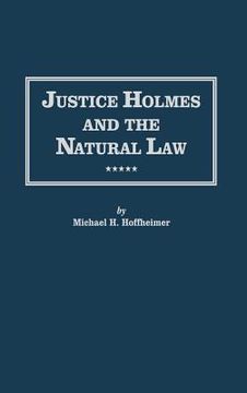 portada justice holmes and the natural law: studies in the origins of holmes legal philosophy (en Inglés)