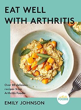 portada Eat Well With Arthritis: Over 85 Delicious Recipes From Arthritis Foodie (en Inglés)