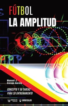 portada Fútbol. La amplitud: Concepto y 50 tareas para su entrenamiento (in Spanish)