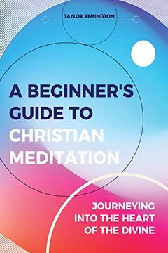 portada A Beginner’S Guide to Christian Meditation: Journeying Into the Heart of the Divine (en Inglés)
