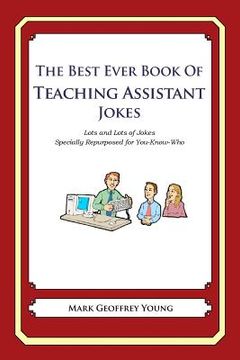 portada The Best Ever Book of Teaching Assistant Jokes: Lots and Lots of Jokes Specially Repurposed for You-Know-Who (en Inglés)