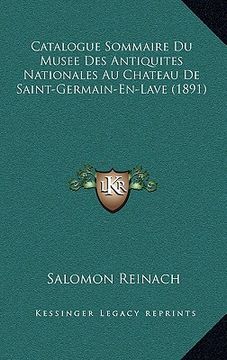 portada Catalogue Sommaire Du Musee Des Antiquites Nationales Au Chateau De Saint-Germain-En-Lave (1891) (en Francés)