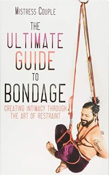 portada The Ultimate Guide to Bondage: Creating Intimacy Through the art of Restraint (en Inglés)