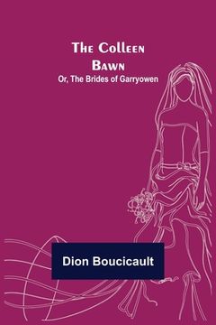 portada The Colleen Bawn; or, the Brides of Garryowen (en Inglés)