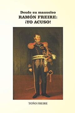 portada Desde su Mausoleo - Ramon Freire yo Acuso (in Spanish)