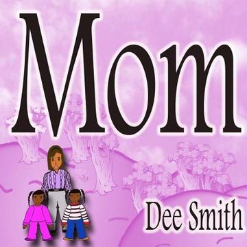 portada Mom: Rhyming Picture book for Children about a Mother who is an amazing Mom and Mother role model, great for storytimes cel