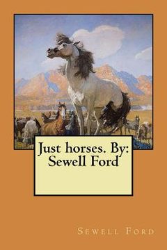 portada Just horses. By: Sewell Ford (en Inglés)