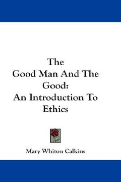 portada the good man and the good: an introduction to ethics (en Inglés)
