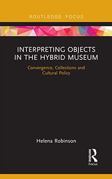 portada Interpreting Objects in the Hybrid Museum: Convergence, Collections and Cultural Policy (Museums in Focus) 