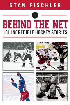 portada Behind the Net: 106 Incredible Hockey Stories