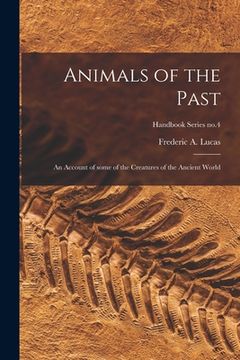 portada Animals of the Past: an Account of Some of the Creatures of the Ancient World; Handbook Series no.4 (en Inglés)