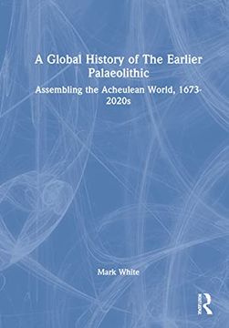 portada A Global History of the Earlier Palaeolithic: Assembling the Acheulean World, 1673–2020S (en Inglés)