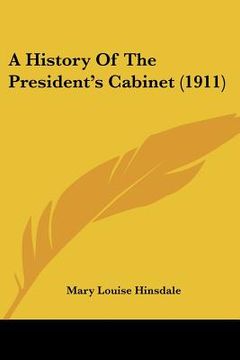 portada a history of the president's cabinet (1911) (en Inglés)