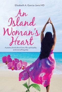 portada An Island Woman's Heart: A Poetry Book About Love, Life, Spirituality and Everything Else