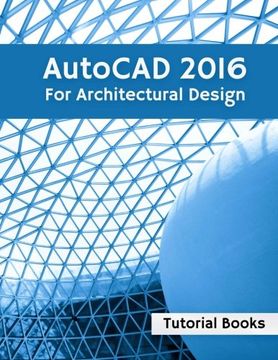 portada AutoCAD 2016 For Architectural Design: Floor Plans, Elevations, Printing, 3D Architectural Modeling, and Rendering