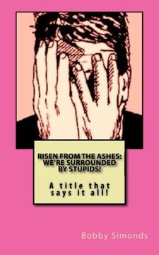 portada Risen from the Ashes: We're Surrounded by Stupids!: Sacrificial Society Methods: Volume 3