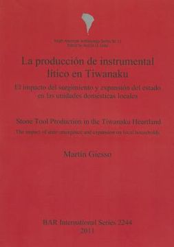 portada la producci[n de instrumental ltico en tiwanaku: el impacto del surgimiento y expansi[n del estado en las unidades domsticas locales = stone tool prod (en Inglés)