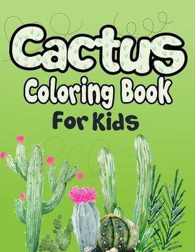 portada Cactus Coloring Book for Kids: 50+ Coloring Pages! Cactus Drawing Book for kids and Grown-ups! (en Inglés)