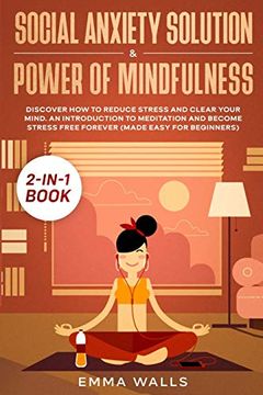 portada Social Anxiety Solution and Power of Mindfulness 2-In-1 Book: Discover how to Reduce Stress and Clear Your Mind. An Introduction to Meditation and Become Stress Free Forever (Made Easy for Beginners) 
