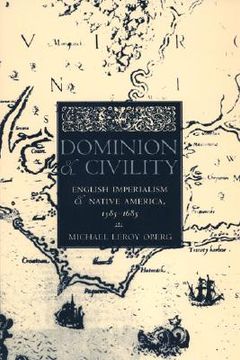 dominion and civility,english imperialism and native america, 1585-1685