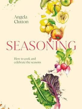 portada Seasoning: How to Cook and Celebrate the Seasons (en Inglés)