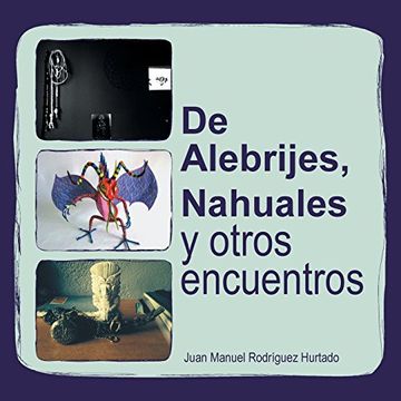 portada De Alebrijes, Nahuales y Otros Encuentros