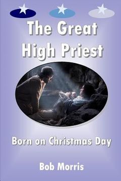 portada The Great High Priest Born on Christmas Day (en Inglés)