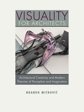 portada visuality for architects: architectural creativity and modern theories of perception and imagination (en Inglés)