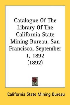 portada catalogue of the library of the california state mining bureau, san francisco, september 1, 1892 (1892)