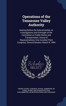 portada Operations of the Tennessee Valley Authority: Hearing Before the Subcommittee on Investigations and Oversight of the Committee on Public Works and Tra